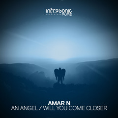 Amar N - Will You Come Closer [Infrasonic Pure] OUT NOW!