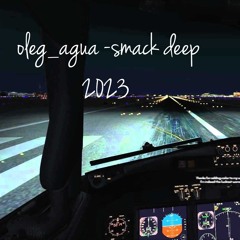 oleg_agua - smack deep  2023