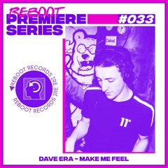 Reboot Premiere - Dave Era - Make Me Feel