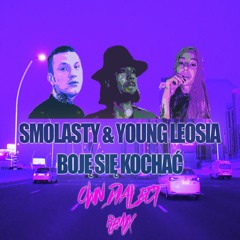 Smolasty & Young Leosia - Boję Się Kochać - OWN DIALECT REMIX