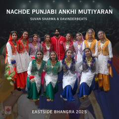 Nachde Punjabi Ankhi Mutiyaran @ Eastside Bhangra 2025