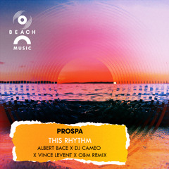Prospa - This Rhytm (Albert Bace x DJ Cameo x Vincent Levent x OBM)