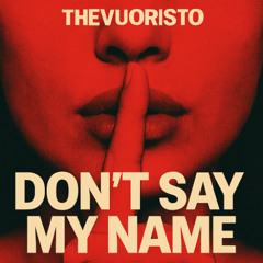 Don’t Say My Name