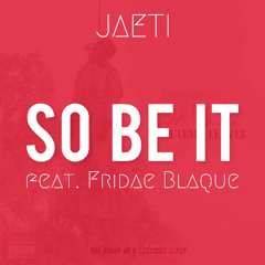 So Be It feat Fridae Blaque