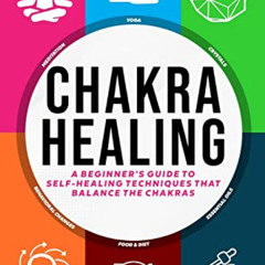 [Access] KINDLE ✔️ CHAKRA HEALING, Core Beginners Guide To Self-Healing Techniques Th