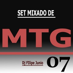 SET MIXADO DE MTG 07 - DJ FILIPE JUNIO