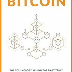 Inventing Bitcoin: The Technology Behind The First Truly Scarce and Decentralized Money Explain