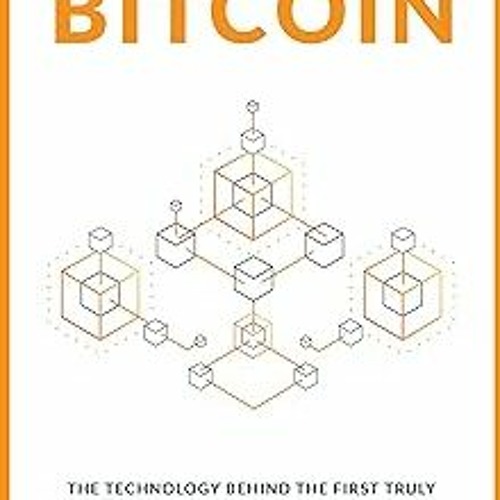 Inventing Bitcoin: The Technology Behind The First Truly Scarce and Decentralized Money Explain