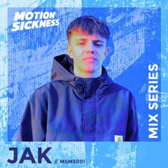 Motion Sickness Mix Series: MSMS001 - JAK