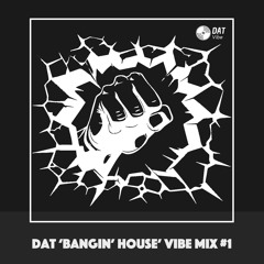Dat Bangin' House Vibe Mix #1 [Vinyl Only]