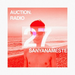 SANYANAMESTE | AUCTION RADIO 027