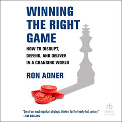 [Access] EBOOK 📄 Winning the Right Game: How to Disrupt, Defend, and Deliver in a Ch