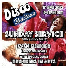 Even Funkier & Brothers In Arts - The Disco Waltons Sunday Service (NDC Radio 17.04.22)
