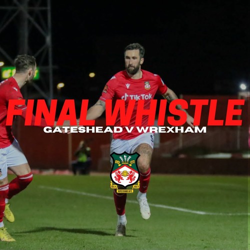 FINAL WHISTLE | Gateshead V Wrexham