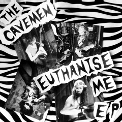 THE CAVEMEN -Euthanise Me- EP - 01 Eat Your Heart & Wear Your Face