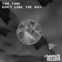 Two Toke - Don't Like The Way (FREE DOWNLOAD)