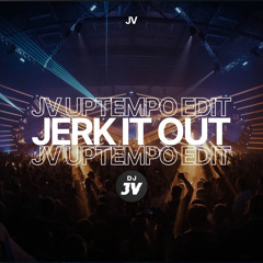Jerk It Out(JV Uptempo Edit)