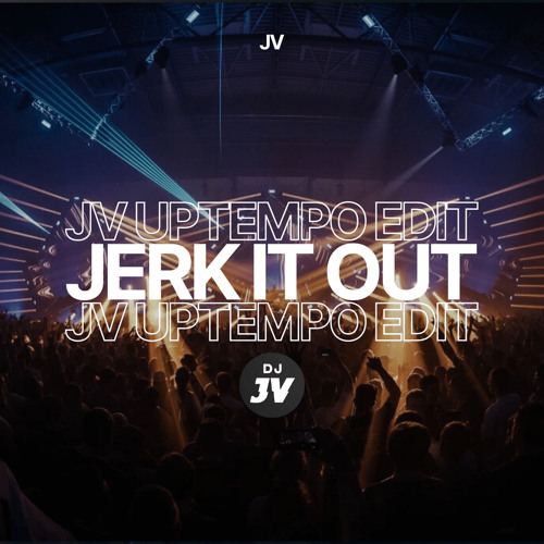 Jerk It Out(JV Uptempo Edit) - Free DL