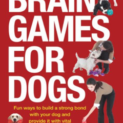 FREE EBOOK 💘 Brain Games for Dogs: Fun Ways to Build a Strong Bond with Your Dog and