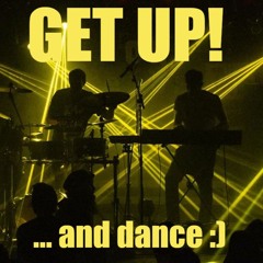GET UP! ...and dance :)
