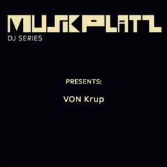 Musikplatz DJ Series: VON Krup.