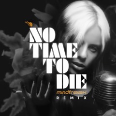 Billie Eilish - No Time To Die (Mindfreak bootleg)