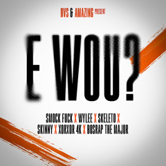 XorXor 4K & Smoke Fvck-E Wou Feat Wylee,Skeleto,Skinny G BVS & BosrapTheMajor