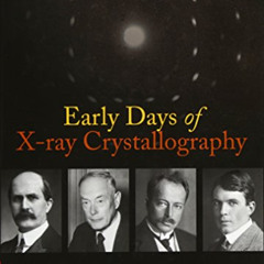 ACCESS EPUB 📒 Early Days of X-ray Crystallography (International Union of Crystallog