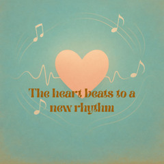 The Heart Beats to a New Rhythm