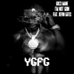 Gucci Mane - I'm Not Goin FEAT.Kevin Gates(YGFG Remix)