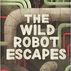 [DOWNLOAD] EBOOK 📚 The Wild Robot Escapes (The Wild Robot, 2) by Peter Brown EPUB KI