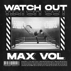 MAX VOL! - WATCH OUT (FREE DOWNLOAD)