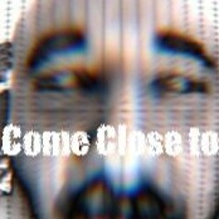Come Close To (Free Release)