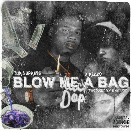 Blow Me A Bag [Explicit] Ft. TurnUpKingBoi X B-RizzO [Prod. By B-RizzO]