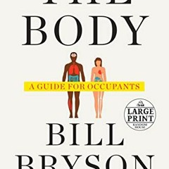 [Download] KINDLE ✏️ The Body: A Guide for Occupants (Random House Large Print) by  B