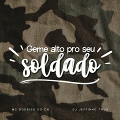 Mc Rodrigo Do CN - Geme Alto Pro Seu Soldado ((Dj Jeffinho Thug))