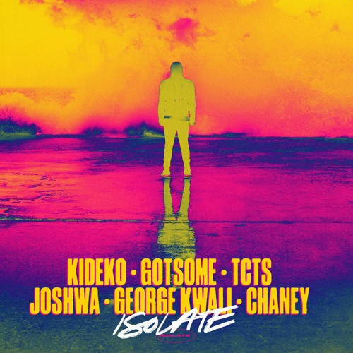 Kideko x Gotsome x TCTS x Joshwa x George Kwali x Chaney - Isolate