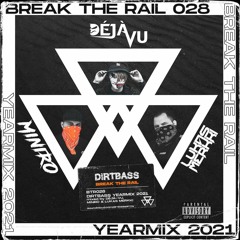BREAK THE RAIL 028 w/ DéJà-Vu, MINIRO, Lukas Merkki (Dirtbass Yearmix 2021)
