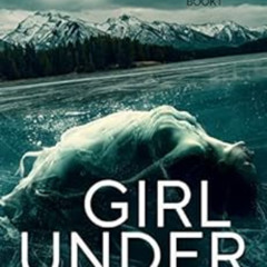 [Download] PDF 📚 Girl Under the Ice: An Ella Porter FBI Mystery Thriller Book 1 (Ell