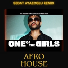 The Weeknd - One Of The Girls (Sedat Ayazoğlu Afro House Remix)