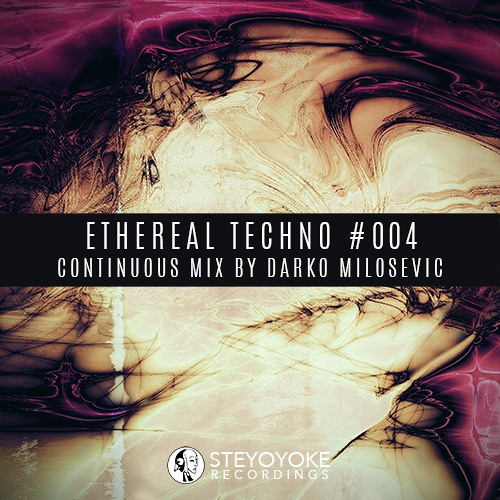 Ethereal Techno #004 (Continuous Mix by Darko Milosevic) | Steyoyoke