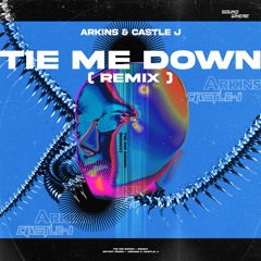 Arkins & Castle J - Tie Me Down (Remix)