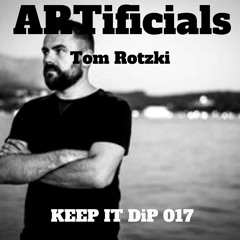 ARTificials Keep it DiP #17 with Tom Rotzki
