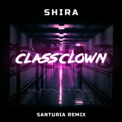 SHIRA - Class Clown (Santuria Remix)