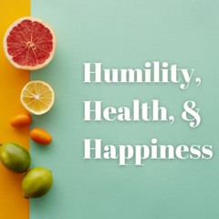 Humility, Health, & Happiness - Sunday Fest - Oct 16