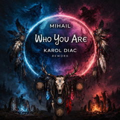 Mihail – Who You Are (Karol Diac, Med U Dem Rework) [FREE DOWNLOAD]