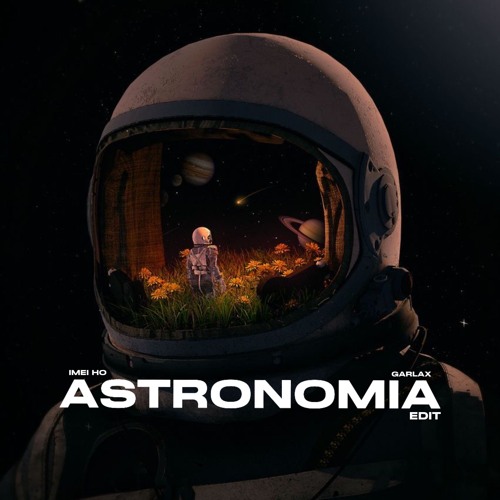 Astronomia (Imei Ho x Garlax Edit) Final_cut.mp3