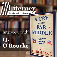 Ill Literacy, Episode XIX: A Cry from the Far Middle (Guest: P.J. O’Rourke)