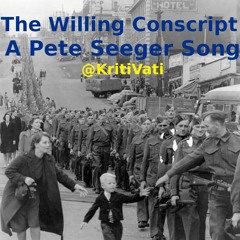 The Willing Conscript - A Pete Seeger Song