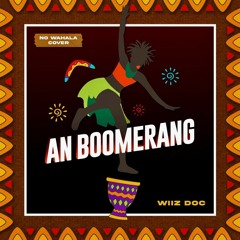 An boomerang- Wiizdoc. afro Nowalaremix.mp3